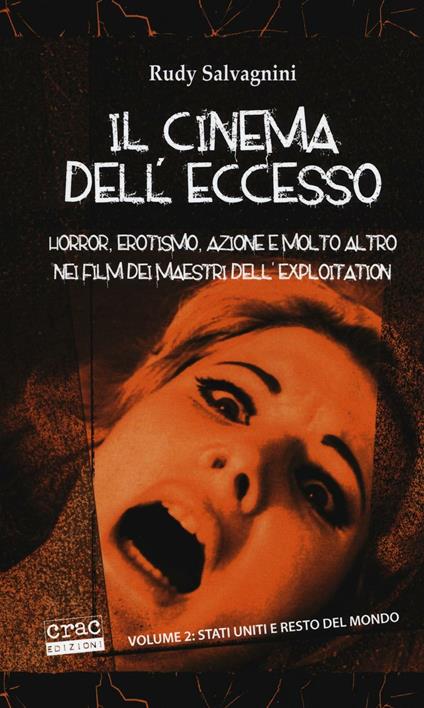 Il cinema dell'eccesso. Horror, erotismo, azione e molto altro nei film dei maestri dell'exploitation. Vol. 2: Stati Uniti e resto del mondo - Rudy Salvagnini - copertina