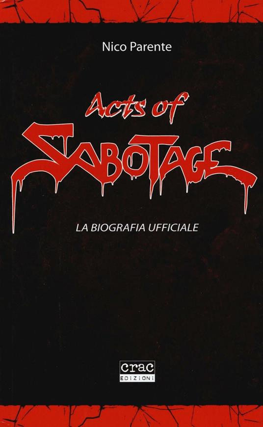 Acts of Sabotage. La biografia ufficiale - Nico Parente - copertina