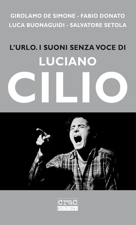 L'urlo. I suoni senza voce di Luciano Cilio - Girolamo De Simone,Fabio Donato,Luca Buonaguidi - copertina