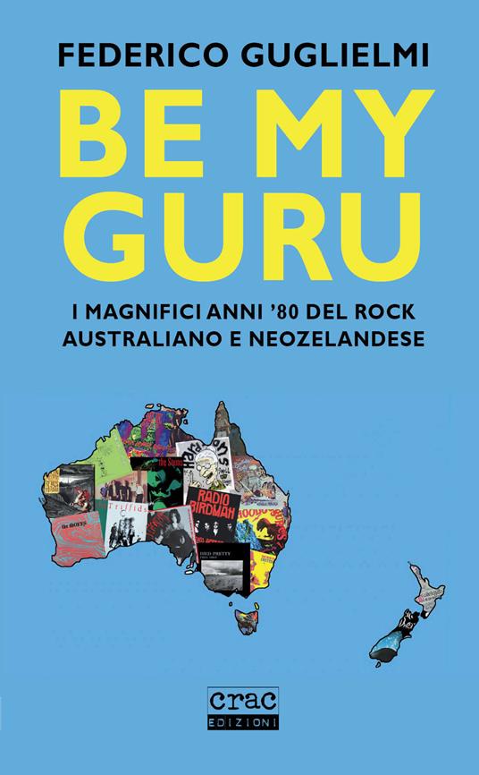 Be my guru. I magnifici anni '80 del rock australiano e neozelandese - Federico Guglielmi - copertina