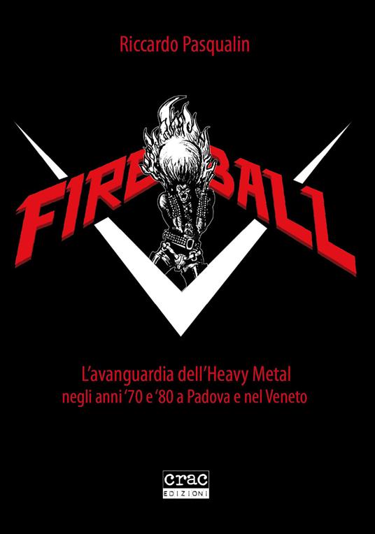 Fireball. L'avanguarda dell'heavy metal negli anni 70 e 80 a Padova e nel Veneto - Riccardo Pasqualin - copertina