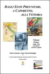 Dagli Stati preunitari, a Caporetto, alla vittoria. La prima guerra mondiale - Mario Laurini,Anna M. Barbaglia - copertina
