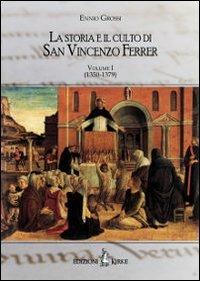 La storia e il culto di San Vincenzo Ferrer. Vol. 1: (1350-1380) - Ennio Grossi - copertina