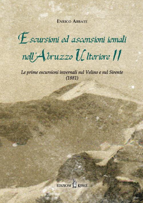 Escursioni ed ascensioni iemali nell'Abruzzo Ulteriore II. Le prime escursioni invernali sul Velino e sul Sirente (1881) - Enrico Abbate - copertina