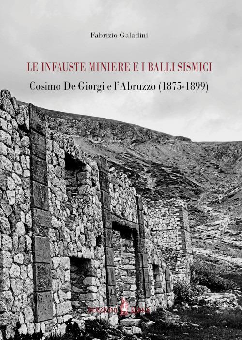 Le infauste miniere e i balli sismici. Cosimo De Giorgi e l'Abruzzo (1875-1899) - Fabrizio Galadini - copertina
