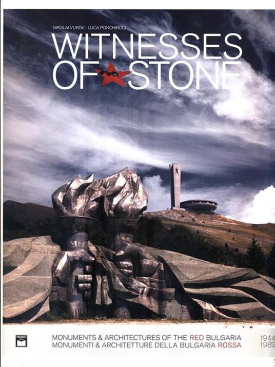 Witnesses of stone. Monumenti e architetture della Bulgaria rossa 1944-1989. Ediz. illustrata - Nikolai Vukov,Luca Ponchiroli - 3