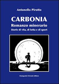 Carbonia. Storie di vita, di lotta e di sport - Antonello Pirotto - copertina