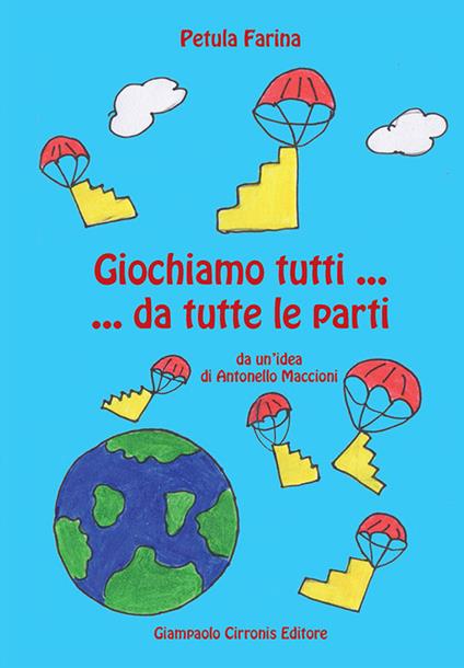 Giochiamo tutti... da tutte le parti. Da un'idea di Antonello Maccioni - Petula Farina - copertina