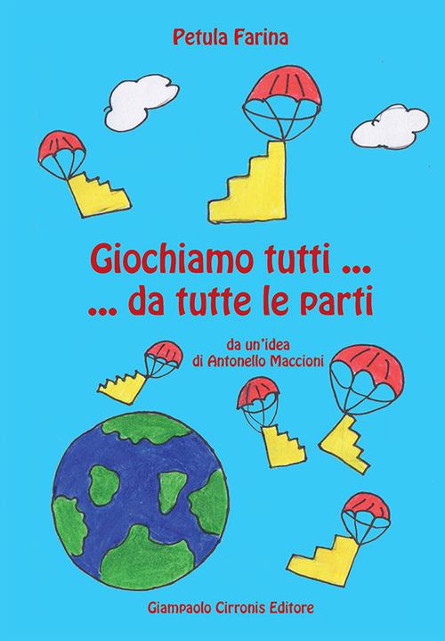 Giochiamo tutti... da tutte le parti. Da un'idea di Antonello Maccioni - Petula Farina - copertina