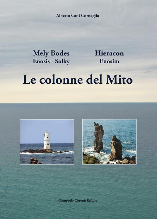 Le colonne del Mito. Mely Bodes Hieracon. Enosis-Solky Enosim - Alberto Cani Cornaglia - copertina