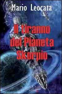 Il tiranno del pianeta Skorpio - Mario Leocata - copertina