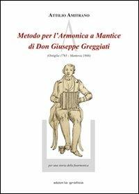 Metodo per l'armonica a mantice di don Giuseppe Greggiati (Ostiglia 1793-Mantova 1866) - Attilio Amitrano - copertina