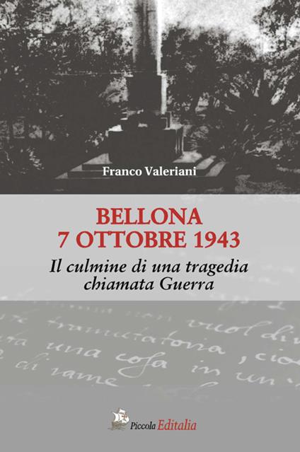 Bellona 7 ottobre 1943. Il culmine di una tragedia chiamata guerra - Franco Valeriani - copertina