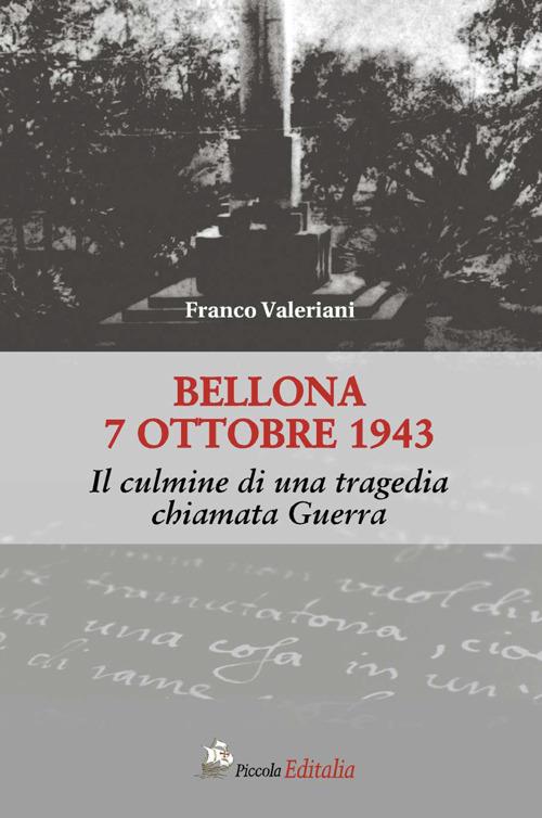 Bellona 7 ottobre 1943. Il culmine di una tragedia chiamata guerra - Franco Valeriani - copertina