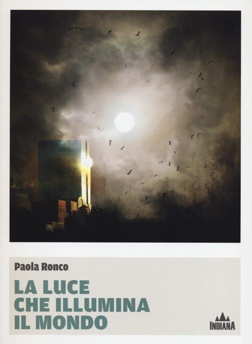 La luce che illumina il mondo - Paola Ronco - copertina