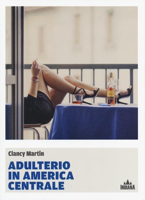 Adulterio in America Centrale - Clancy Martin - copertina