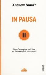 In pausa. Come l'ossessione per il fare sta distruggendo le nostre menti
