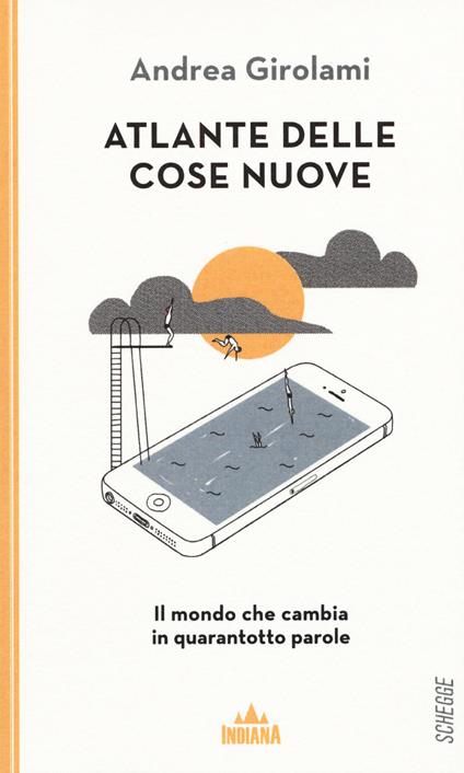 Atlante delle cose nuove. Il mondo che cambia in quarantotto parole - Andrea Girolami - copertina