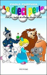 Le dieci perle. Fiabe per i bambini che affrontano situazioni difficili - Paola Purpura - copertina