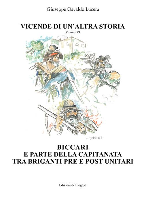 Vicende di un'altra storia. Vol. 6: Biccari e parte della capitanata tra briganti pre e post unitari. - Giuseppe Osvaldo Lucera - copertina