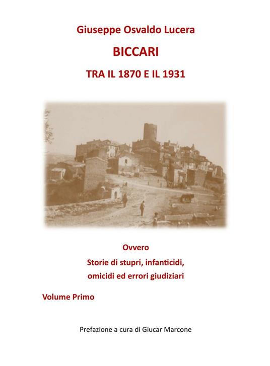 Biccari tra il 1870 e il 1931 ovvero storie di stupri, infanticidi, omicidi ed errori giudiziari. Vol. 1 - Giuseppe Osvaldo Lucera - copertina
