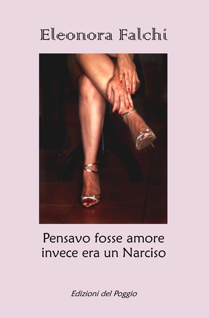 Pensavo fosse amore invece era un Narciso - Eleonora Falchi - copertina