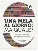 Una mela al giorno: ma quale? Imparare a mangiare e a leggere le etichette