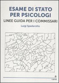 Esame di stato per psicologi. Linee guida per i commissari - Luigi Spadarotto - copertina