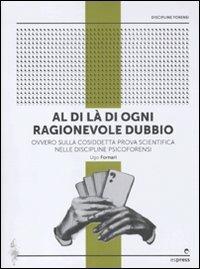 Al di là di ogni ragionevole dubbio. Ovvero sulla cosiddetta prova scientifica nelle discipline psicoforensi - Ugo Fornari - copertina