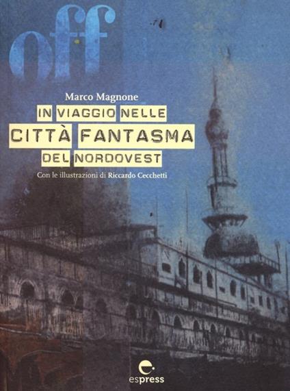Off. In viaggio nelle città fantasma del nordovest. Con CD-ROM - Marco Magnone - copertina