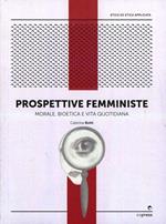 Prospettive femministe. Morale, bioetica e vita quotidiana
