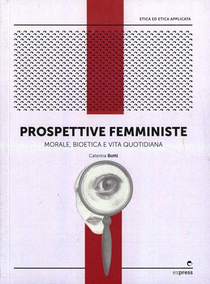 Prospettive femministe. Morale, bioetica e vita quotidiana - Caterina Botti - copertina