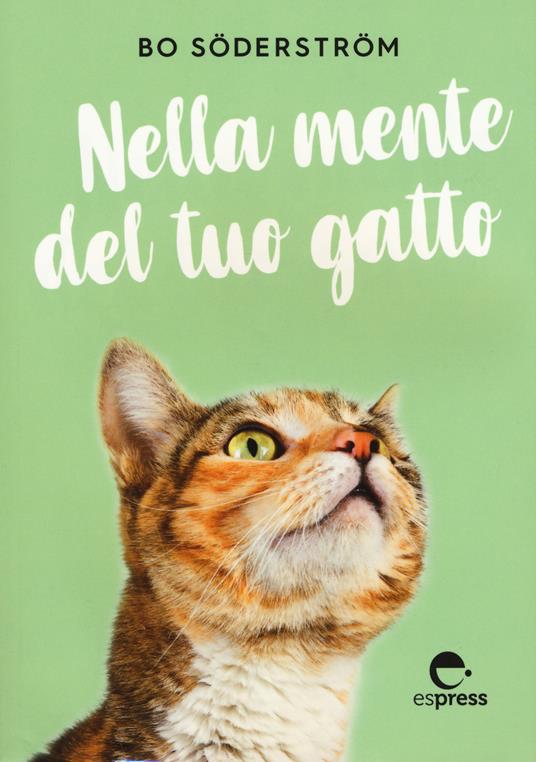 Nella mente del tuo gatto. Ediz. a colori - Bo Söderström - copertina