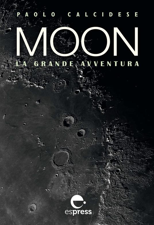 Moon. La grande avventura. Ediz. illustrata - Paolo Calcidese - copertina