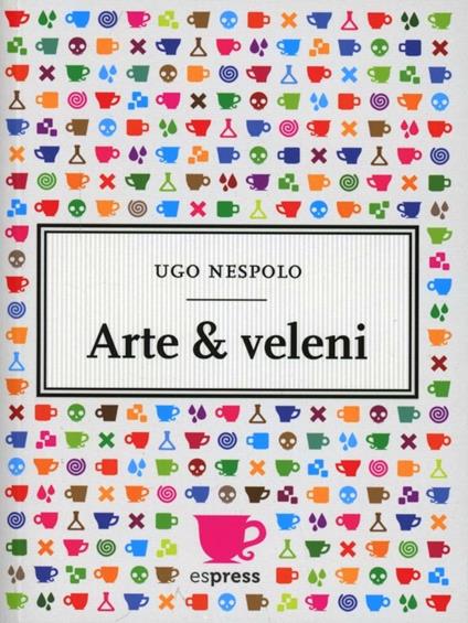 Arte & veleni. Con gadget - Ugo Nespolo - copertina
