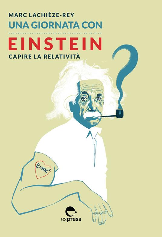 Una giornata con Einstein. Capire la relatività - Marc Lachièze-Rey,Ludovic Ligot - copertina