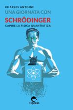 Una giornata con Schrödinger. Capire la fisica quantistica