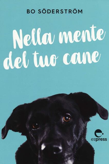 Nella mente del tuo cane - Bo Söderström,Anders Rådén,Flavia Di Luzio,Gabriella Diverio - ebook