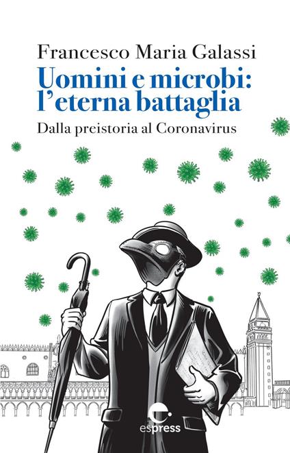 Uomini e microbi: l'eterna battaglia. Dalla preistoria al Coronavirus. Nuova ediz. - Francesco Maria Galassi - copertina