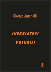 Inebriatevi volubili - Giorgio Antonelli - copertina