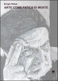 Arte come fatica di mente - Sergio Rossi - copertina