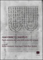 Giacobbe e l'angelo. Figure ebraiche alle radici della modernità europea