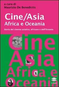 Cine/Asia Africa e Oceania. Storia del cinema asiatico, africano e dell'Oceania - copertina
