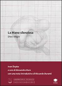 La mano silenziosa. Dieci elegie - Ivan Strpka - copertina