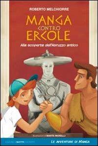 Manga contro Ercole. Alla scoperta dell'Abruzzo antico - Roberto Melchiorre - copertina