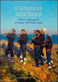 Il sentimento della natura. Pittori abruzzesi al tempo dell'Italia unita. Ediz. illustrata - copertina