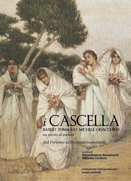 I Cascella. Basilio, Tommaso, Michele, Gioacchino. Un secolo di pittura, dal Verismo al Postimpressionismo. Ediz. illustrata - copertina