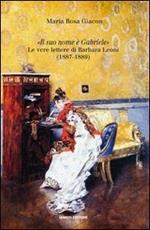 «Il suo nome è Gabriele». Le vere lettere di Barbara Leoni (1887-1889)