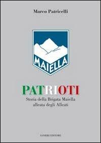 Patrioti. Storia della Brigata Maiella alleata degli alleati - Marco Patricelli - copertina