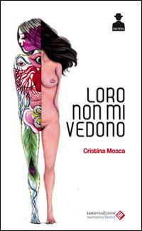 Loro non mi vedono - Cristina Mosca - copertina